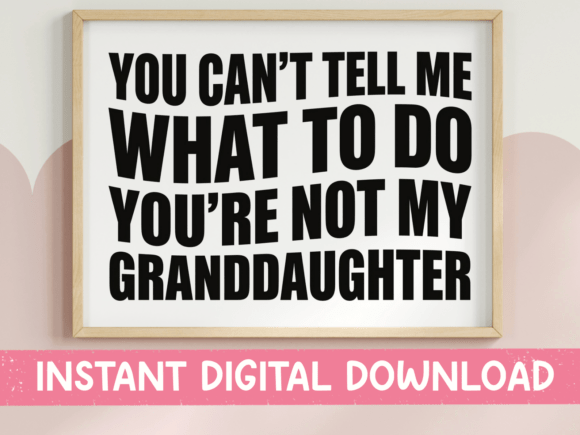 Cant Tell Me Granddaughter: A Bold Statement for Embroidery