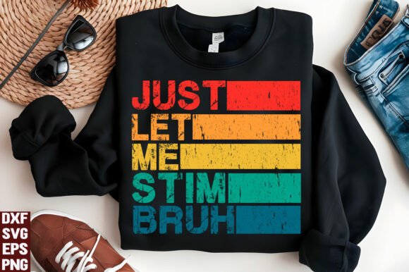 Just Let Me Stim Bro: A Graphic Asset for T-Shirt Designs & Content